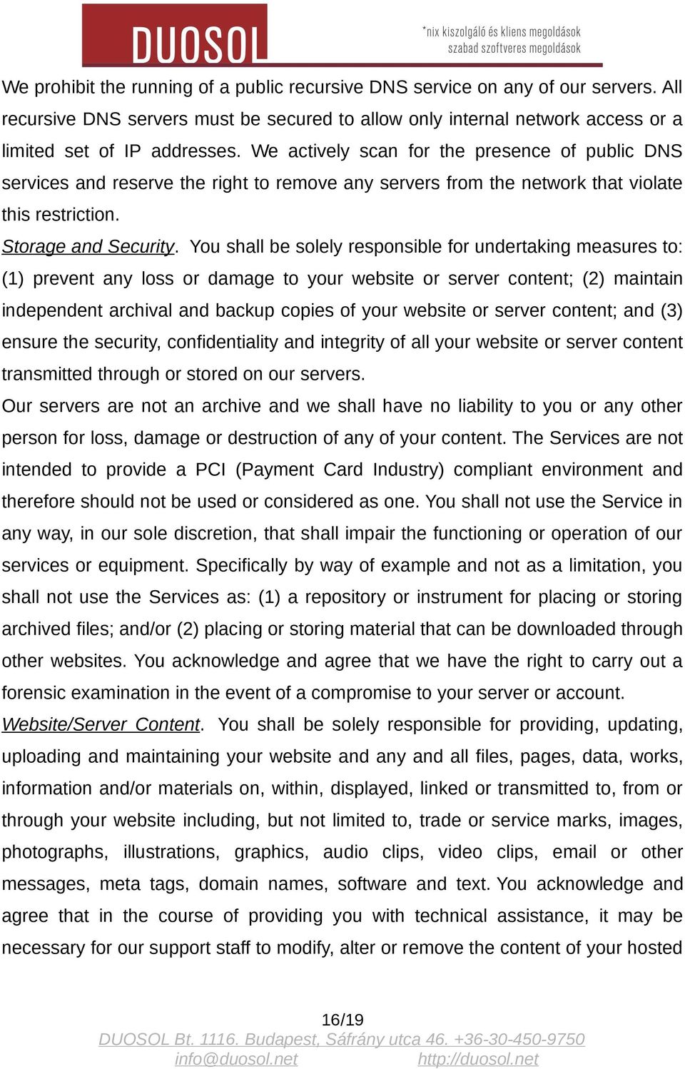 You shall be solely responsible for undertaking measures to: (1) prevent any loss or damage to your website or server content; (2) maintain independent archival and backup copies of your website or