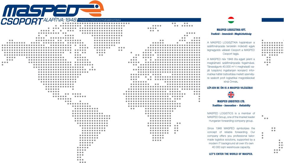 A MASPED név 1948 óta egyet jelent a megbízható szállítmányozás fogalmával. Társaságunk 40.