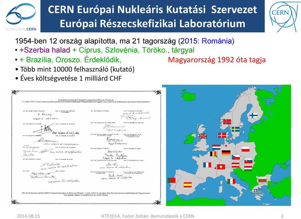 Ciprus, Szlovénia, Töröko., tárgyal + Brazília, Oroszo.