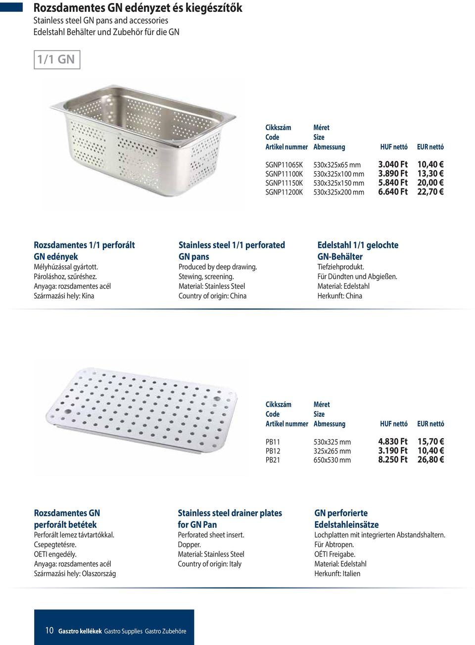 Származási hely: Kína Stainless steel 1/1 perforated GN pans Produced by deep drawing. Stewing, screening. Country of origin: China Edelstahl 1/1 gelochte GN-Behälter Tiefziehprodukt.