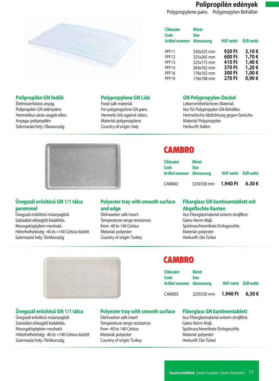 Anyaga: polipropilén Polypropylene GN Lids Food safe material. For polypropylene GN pans. Hermetic lids against odors. Material: polypropylene GN Polypropylen-Deckel Lebensmittelsicheres Material.