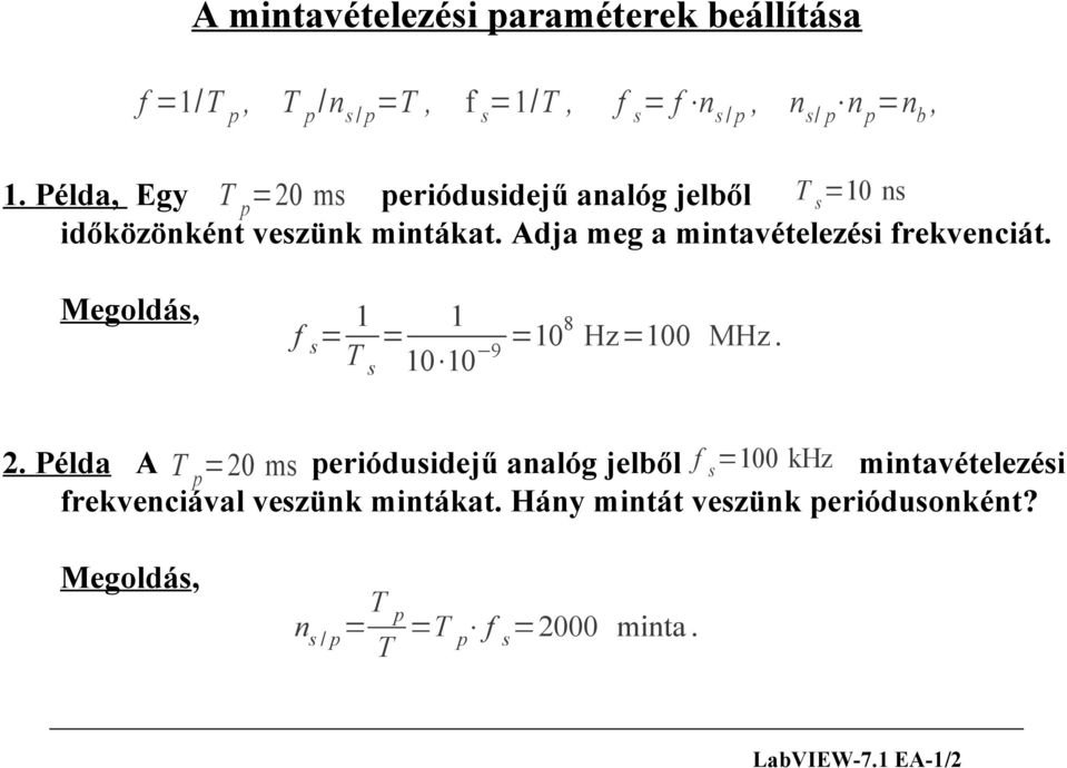 Adja meg a mintavételezési frekvenciát. Megoldás, f s= 1 1 8 = =10 Hz=100 MHz. T s 10 10 9 2.