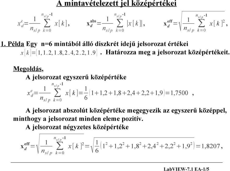 Megoldás, A jelsorozat egyszerű középértéke x ed = 1 n s / p -1 n s/ p k =0 1 x [ k ]= 1 1,2 1,8 2,4 2,2 1,9 =1,7500, 6 A jelsorozat abszolút középértéke megegyezik az