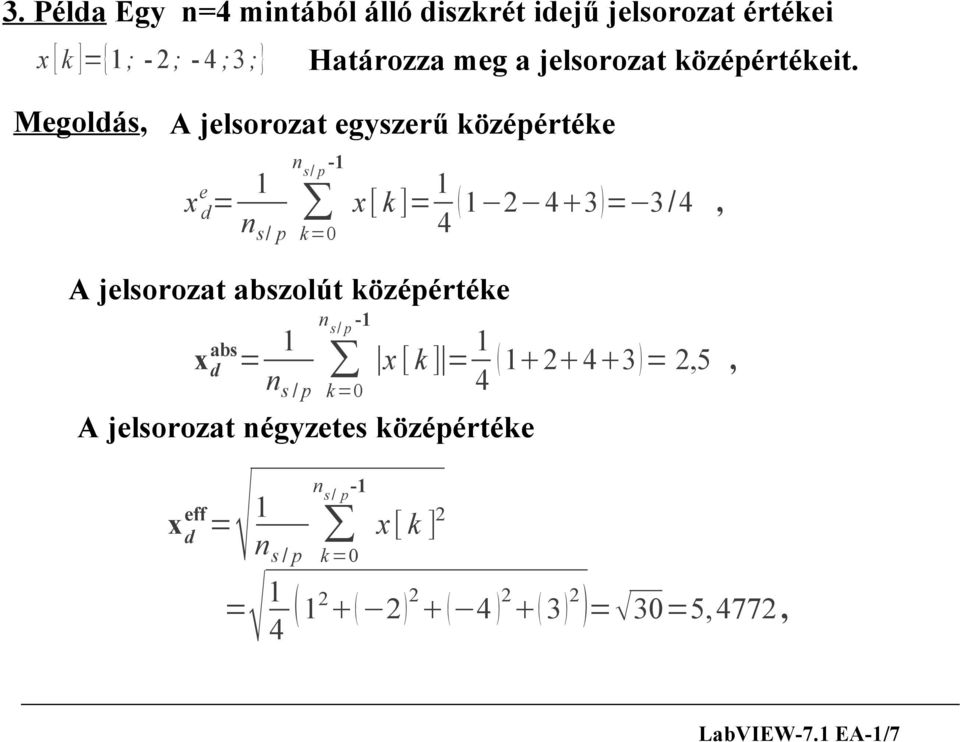 1 2 4 3 = 3 /4, 4 A jelsorozat abszolút középértéke x abs d = 1 ns / p n s / p -1 1 x [ k ] = 4 1 2 4 3 = 2,5, k =0 A