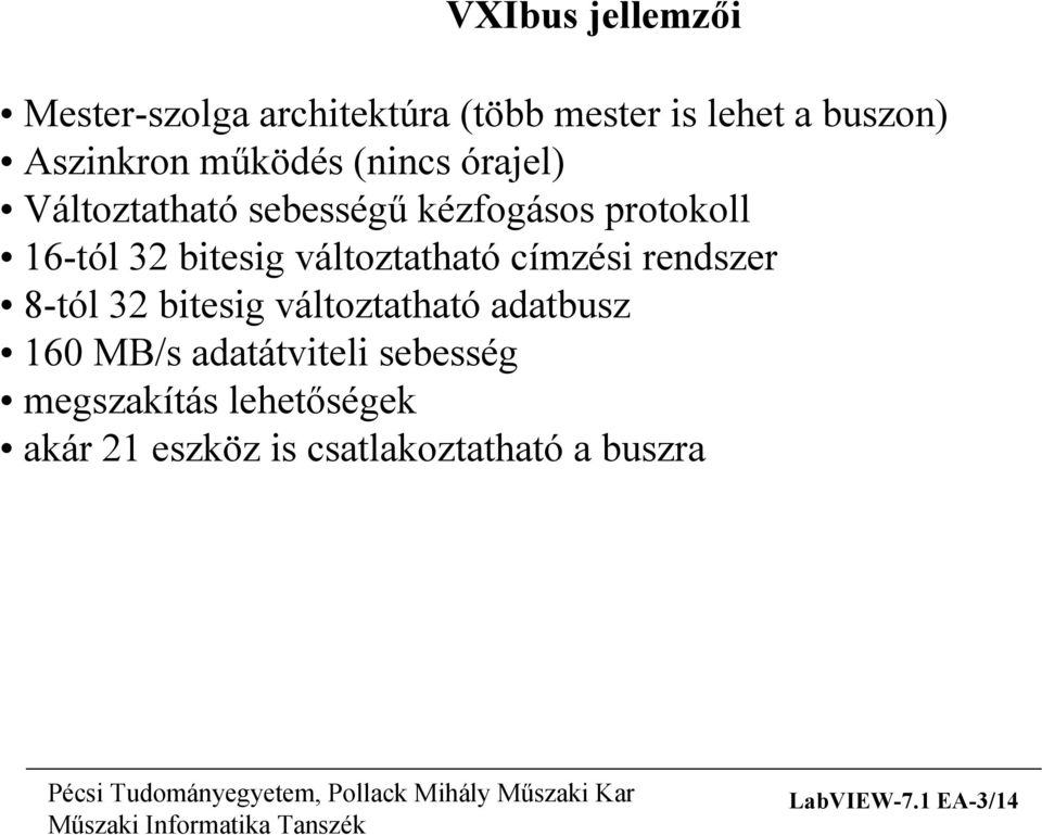 változtatható címzési rendszer 8-tól 32 bitesig változtatható adatbusz 160 MB/s