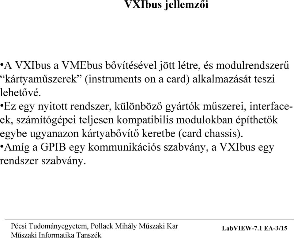 Ez egy nyitott rendszer, különböző gyártók műszerei, interfaceek, számítógépei teljesen kompatibilis
