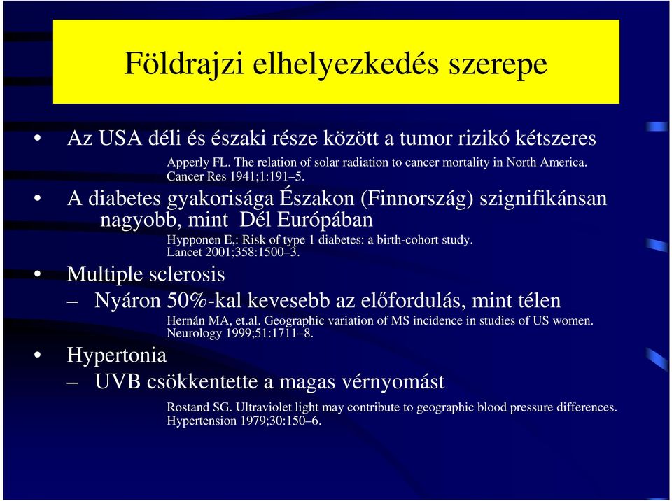 Lancet 2001;358:1500 3. Multiple sclerosis Nyáron 50%-kal kevesebb az elıfordulás, mint télen Hernán MA, et.al. Geographic variation of MS incidence in studies of US women.