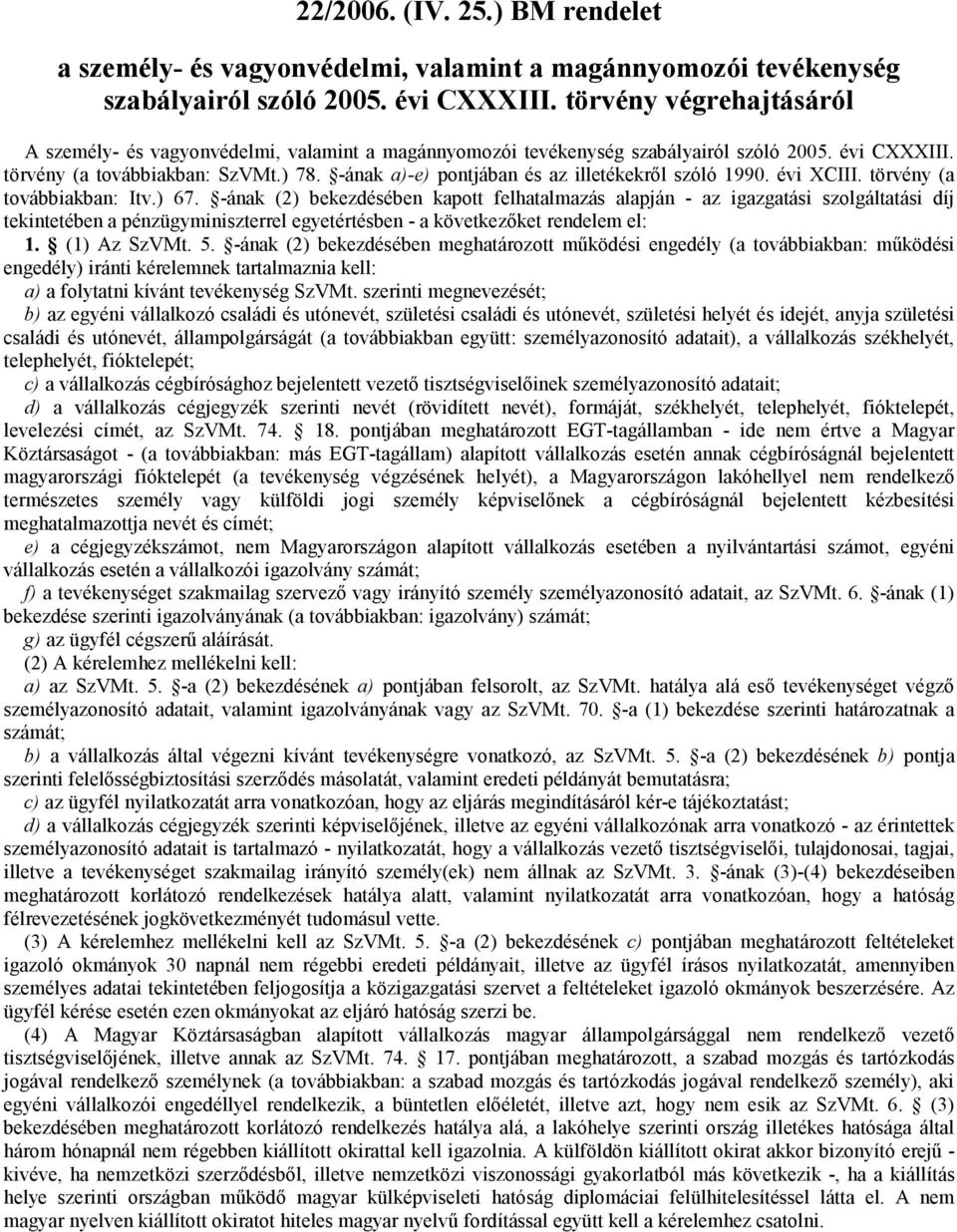 -ának a)-e) pontjában és az illetékekről szóló 1990. évi XCIII. törvény (a továbbiakban: Itv.) 67.