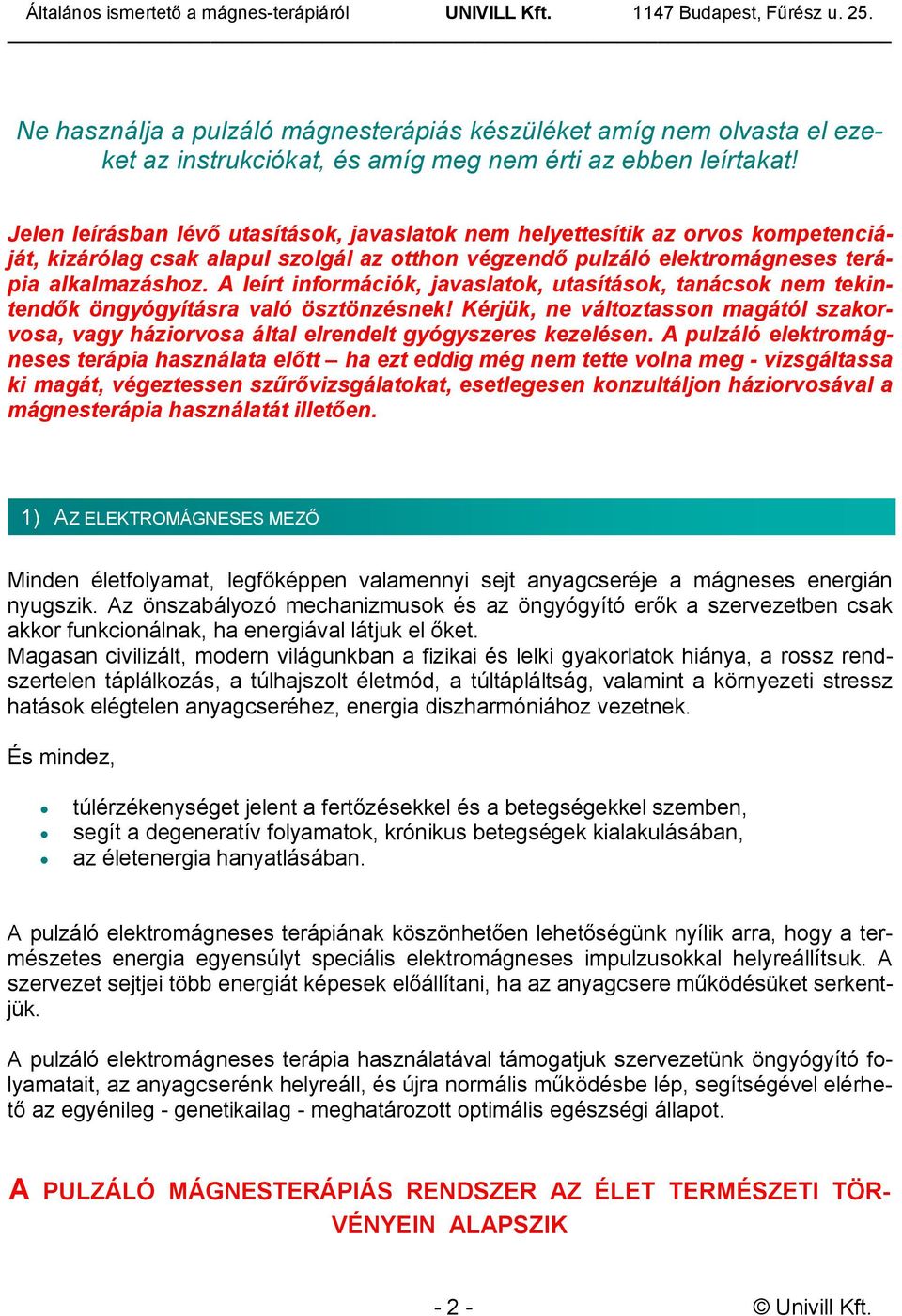 A leírt információk, javaslatok, utasítások, tanácsok nem tekintendők öngyógyításra való ösztönzésnek!