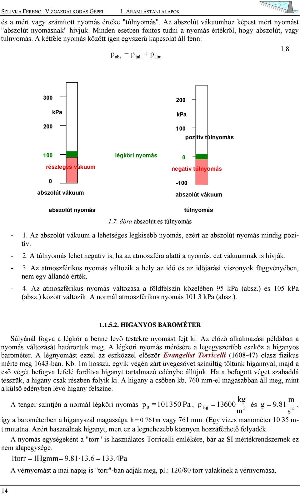 atm 300 00 kpa 00 kpa 00 ozití túlnyomás 00 részlees ákuum 0 abszolút ákuum léköri nyomás 0 neati túlnyomás -00 abszolút ákuum abszolút nyomás.7. ábra abszolút és túlnyomás túlnyomás -.