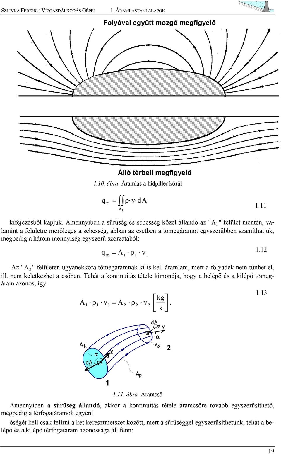 szorzatából: q m ρ z " " felületen uyanekkora tömeáramnak ki is kell áramlani, mert a folyadék nem tűnhet el, ill. nem keletkezhet a csőben.