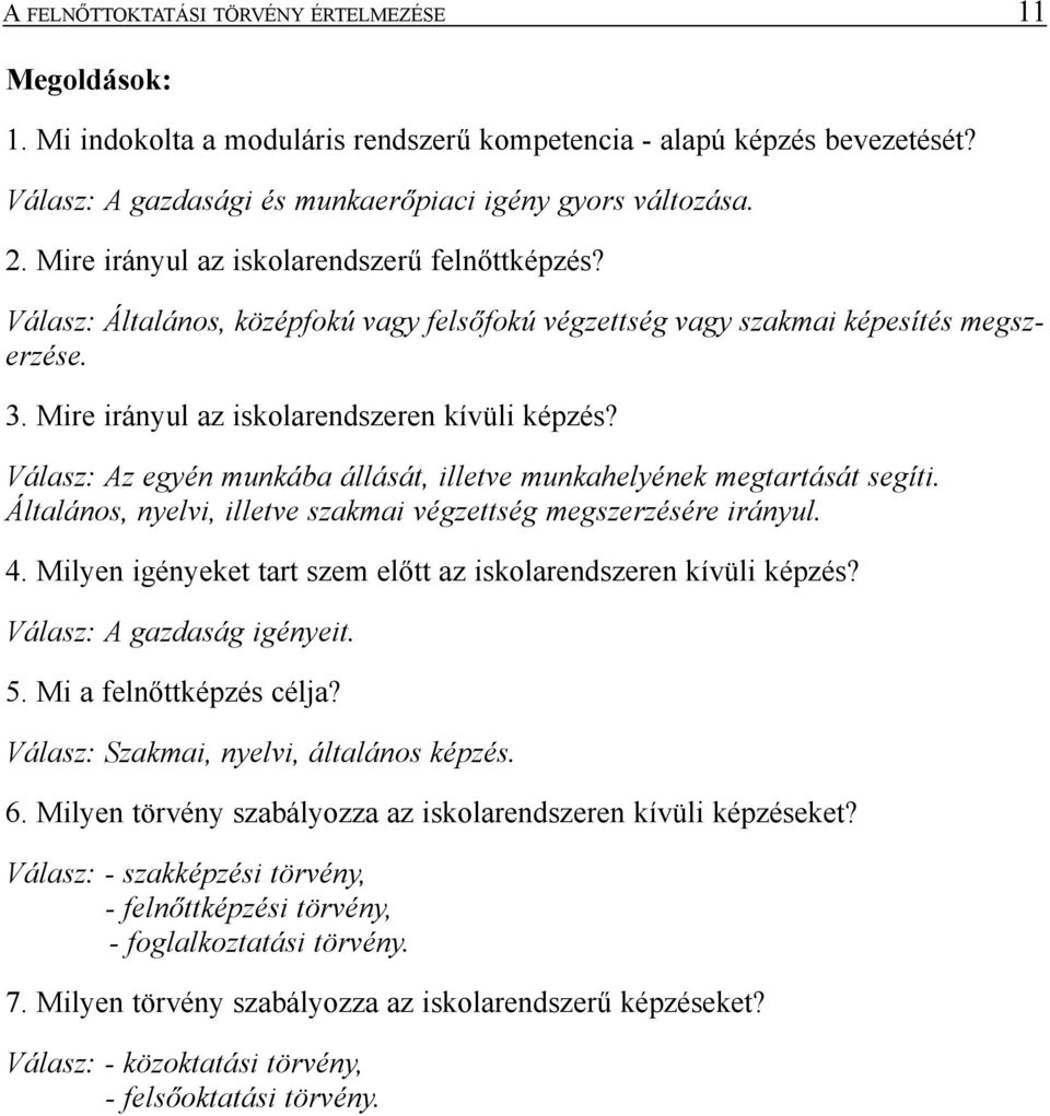 Válasz: Az egyén munkába állását, illetve munkahelyének megtartását segíti. Általános, nyelvi, illetve szakmai végzettség megszerzésére irányul. 4.