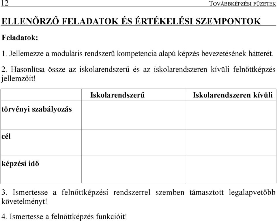 Hasonlítsa össze az iskolarendszerû és az iskolarendszeren kívüli felnõttképzés jellemzõit!