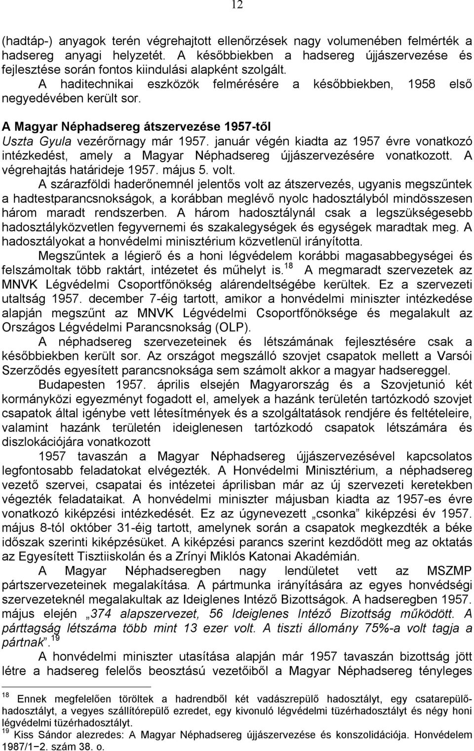 A Magyar Néphadsereg átszervezése 1957-től Uszta Gyula vezérőrnagy már 1957. január végén kiadta az 1957 évre vonatkozó intézkedést, amely a Magyar Néphadsereg újjászervezésére vonatkozott.