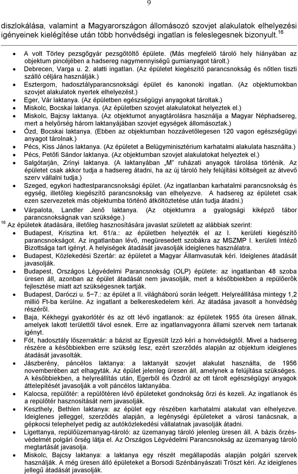 (Az épületet kiegészítő parancsnokság és nőtlen tiszti szálló céljára használják.) Esztergom, hadosztályparancsnoksági épület és kanonoki ingatlan.