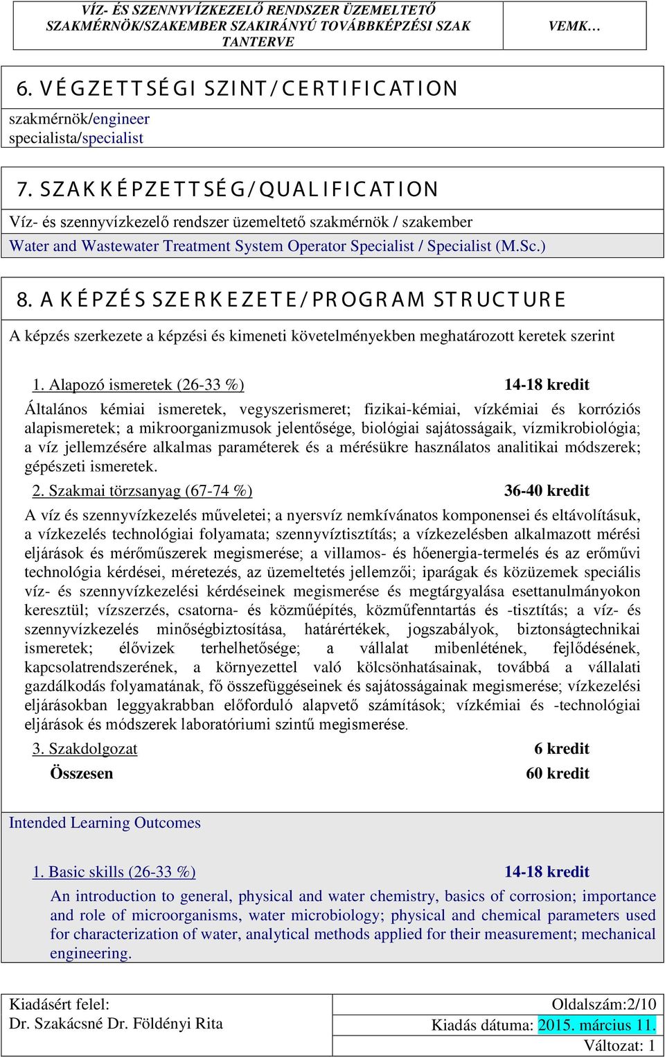 A K ÉPZÉS SZERK EZETE/ PROGRAM STRUCTURE A képzés szerkezete a képzési és kimeneti követelményekben meghatározott keretek szerint 1.