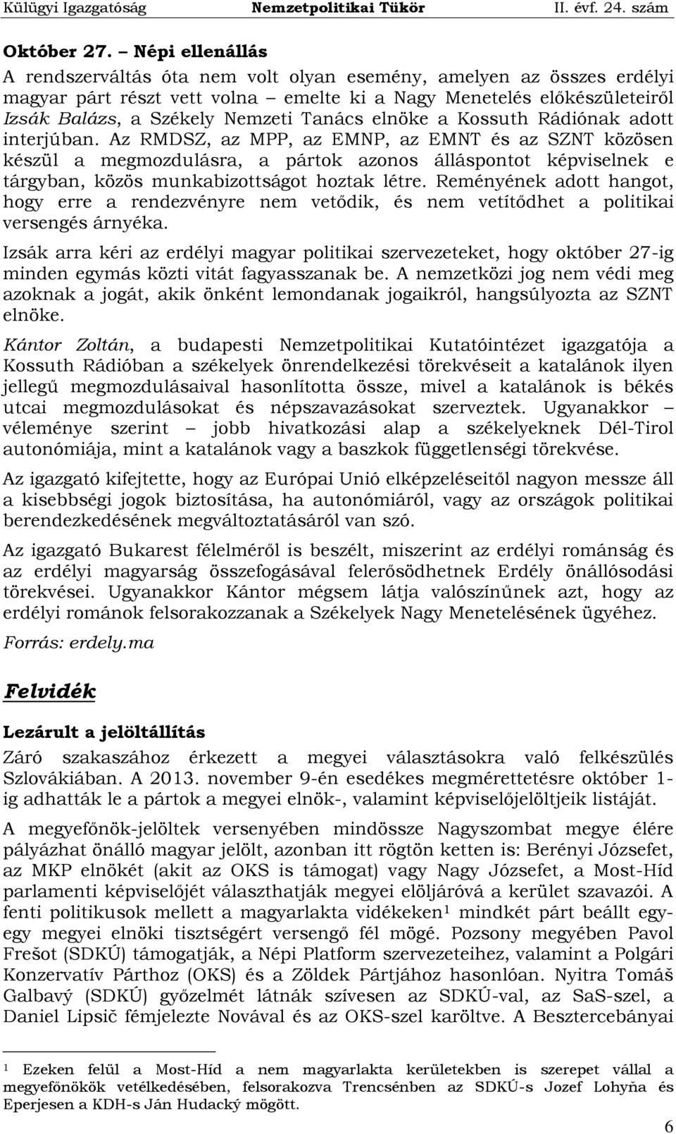 elnöke a Kossuth Rádiónak adott interjúban.