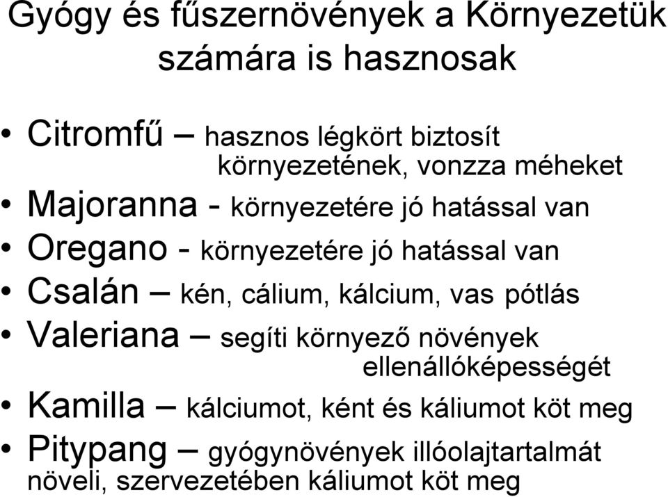 van Csalán kén, cálium, kálcium, vas pótlás Valeriana segíti környező növények ellenállóképességét