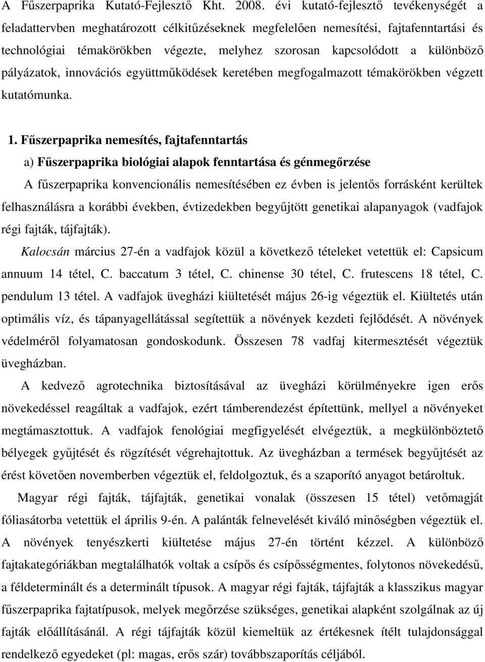 különbözı pályázatok, innovációs együttmőködések keretében megfogalmazott témakörökben végzett kutatómunka. 1.