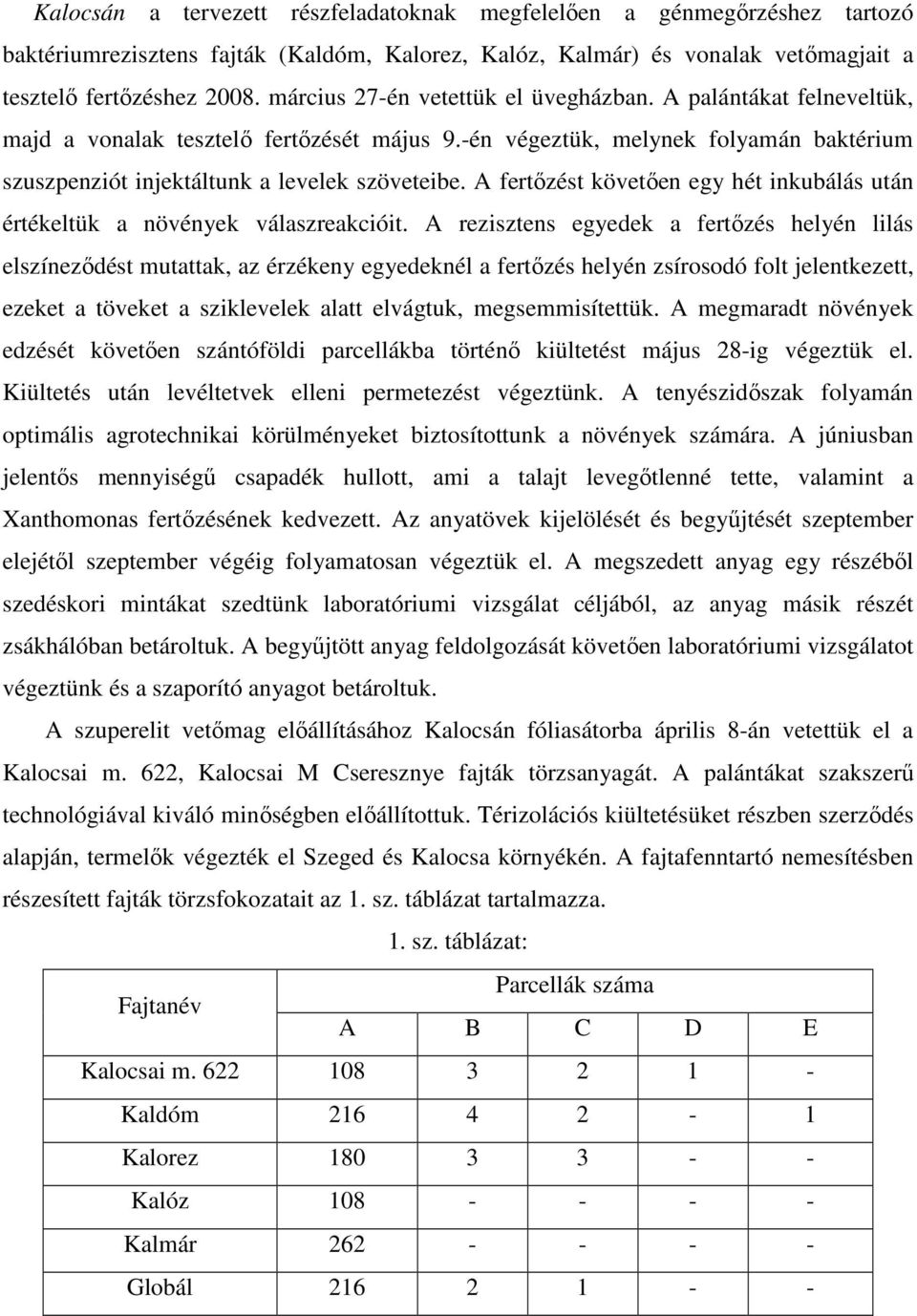 A fertızést követıen egy hét inkubálás után értékeltük a növények válaszreakcióit.