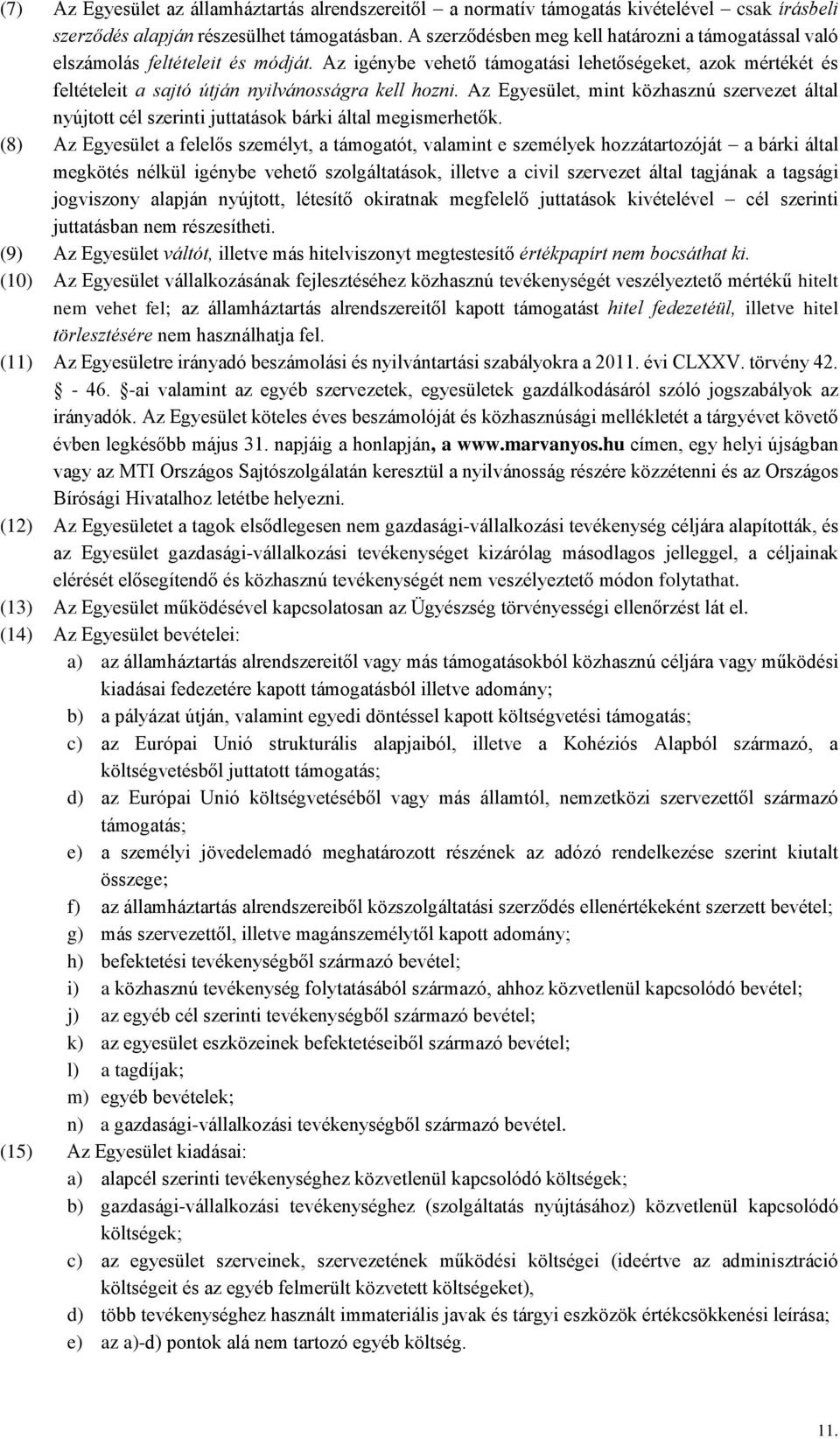 Az igénybe vehető támogatási lehetőségeket, azok mértékét és feltételeit a sajtó útján nyilvánosságra kell hozni.