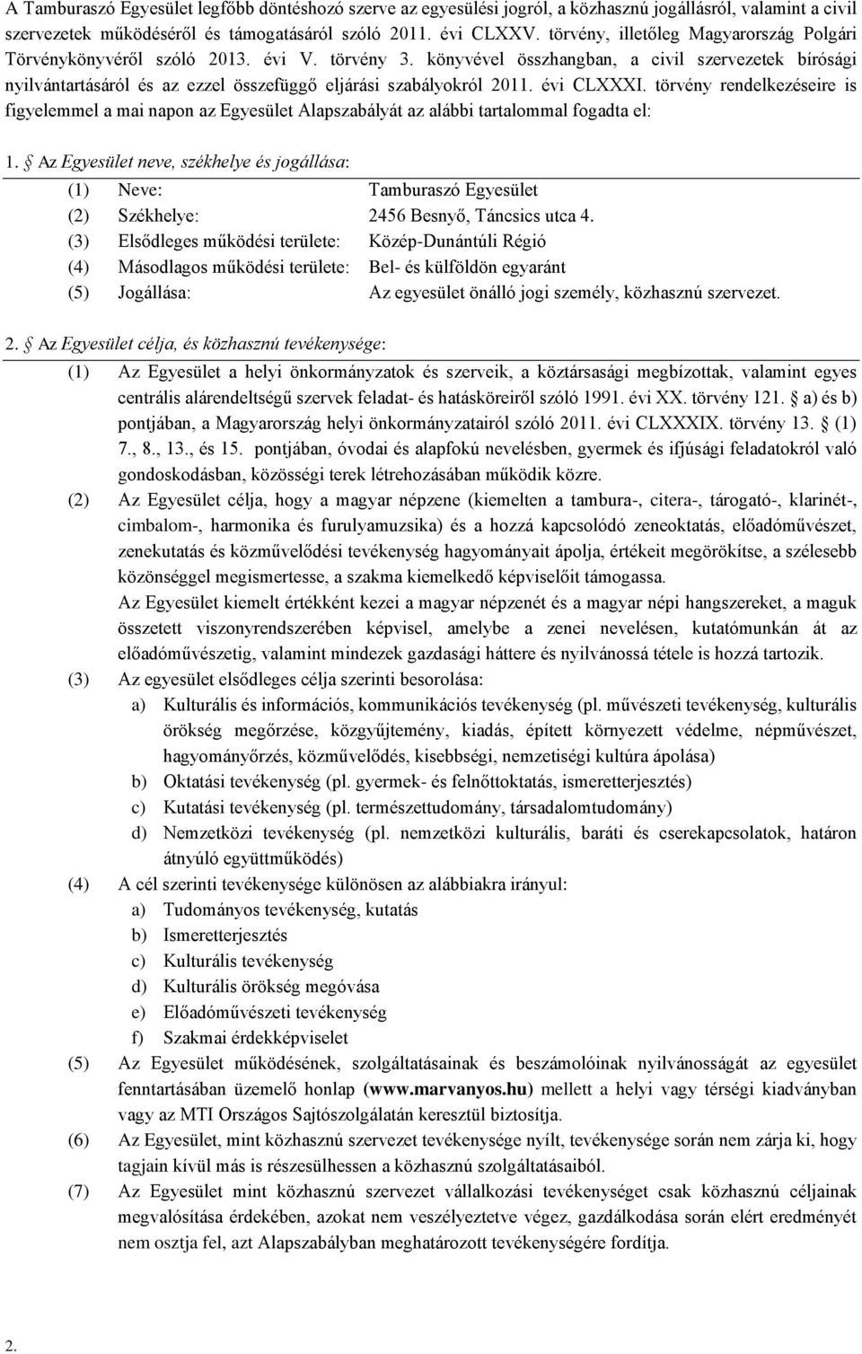 könyvével összhangban, a civil szervezetek bírósági nyilvántartásáról és az ezzel összefüggő eljárási szabályokról 2011. évi CLXXXI.