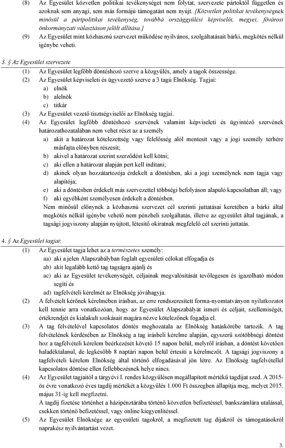 ] (9) Az Egyesület mint közhasznú szervezet működése nyilvános, szolgáltatásait bárki, megkötés nélkül igénybe veheti. 3.