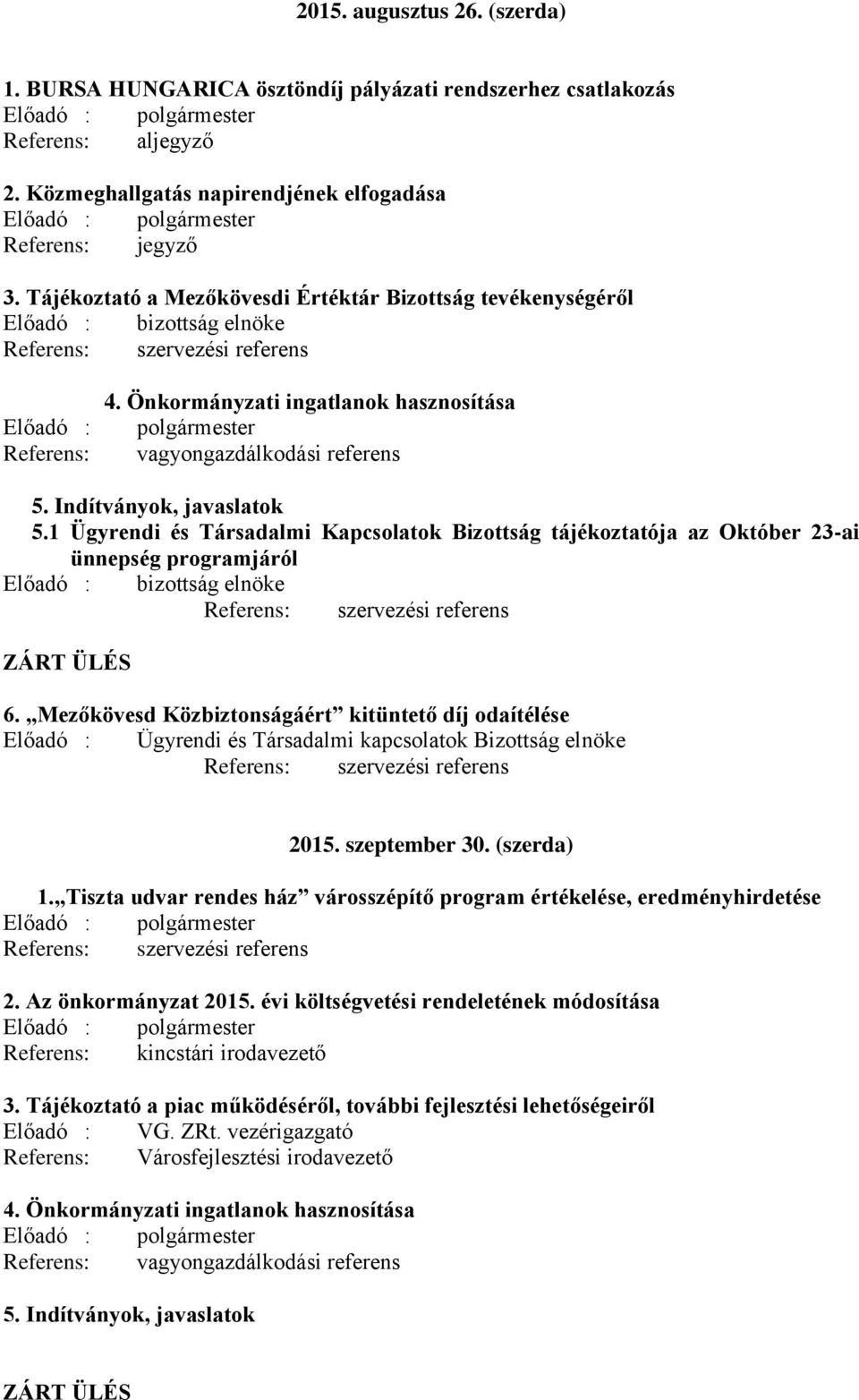 Önkormányzati ingatlanok hasznosítása vagyongazdálkodási referens 5. Indítványok, javaslatok 5.