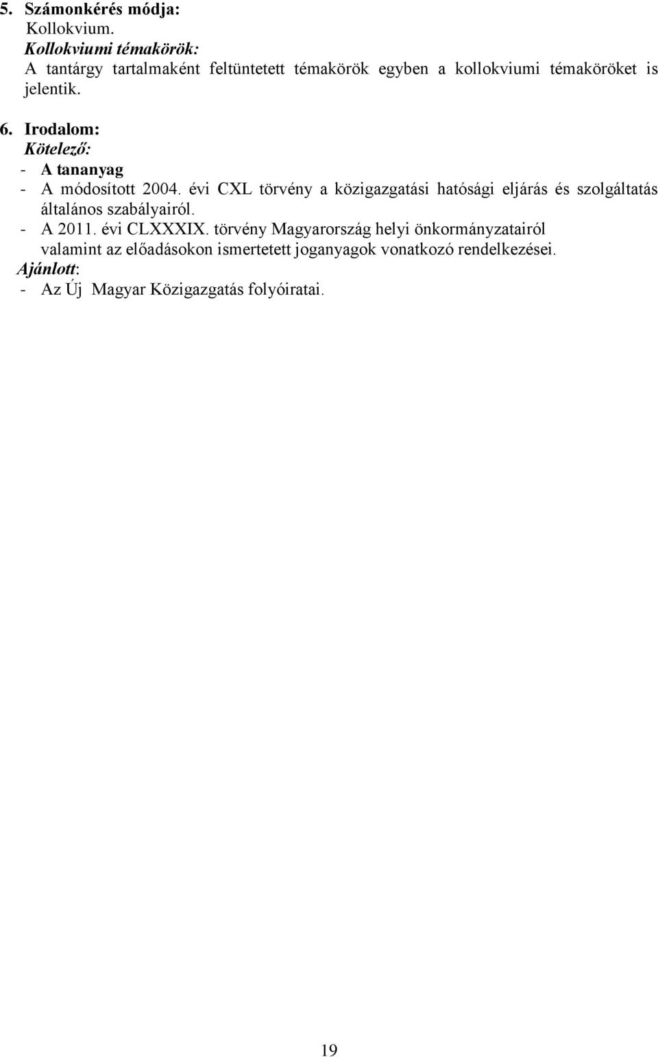 Irodalom: Kötelező: - A tananyag - A módosított 2004.