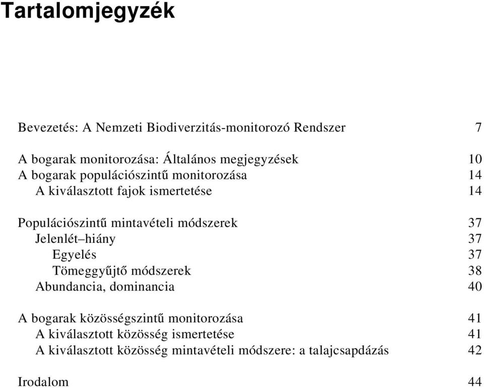 37 Jelenlét hiány 37 Egyelés 37 Tömeggyűjtő módszerek 38 Abundancia, dominancia 40 A bogarak közösségszintű