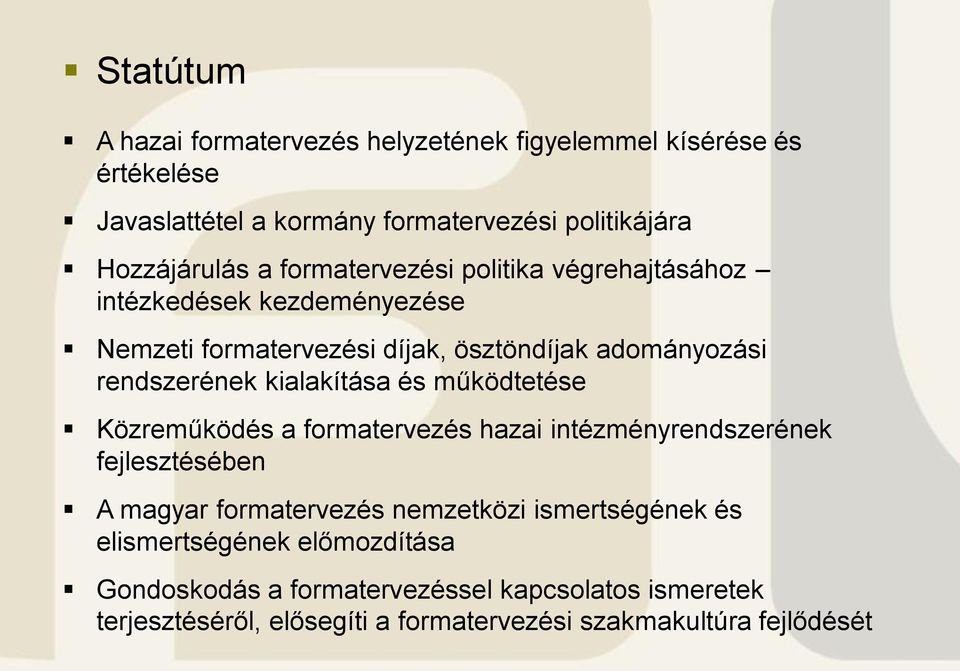 kialakítása és működtetése Közreműködés a formatervezés hazai intézményrendszerének fejlesztésében A magyar formatervezés nemzetközi