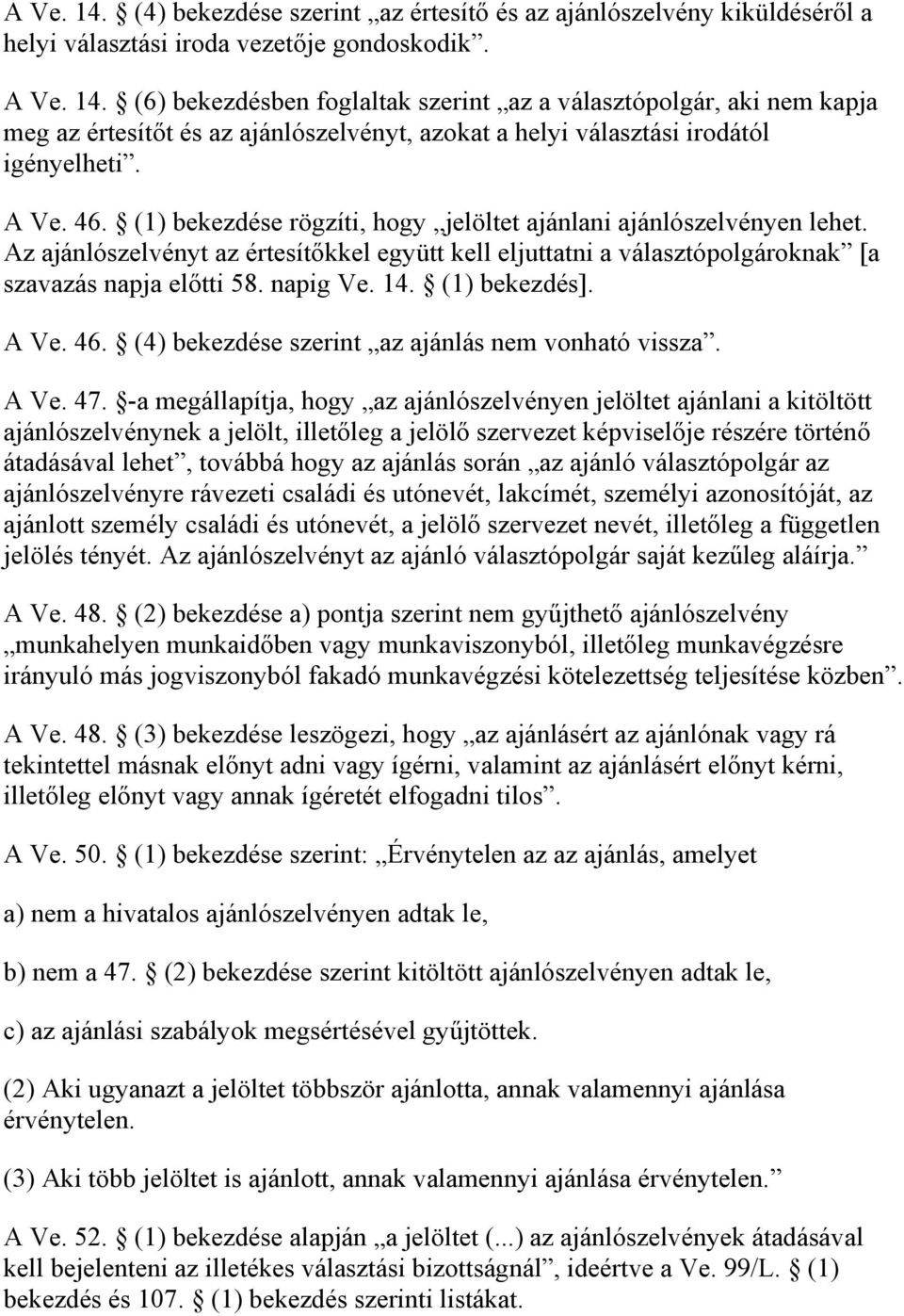 14. (1) bekezdés]. A Ve. 46. (4) bekezdése szerint az ajánlás nem vonható vissza. A Ve. 47.