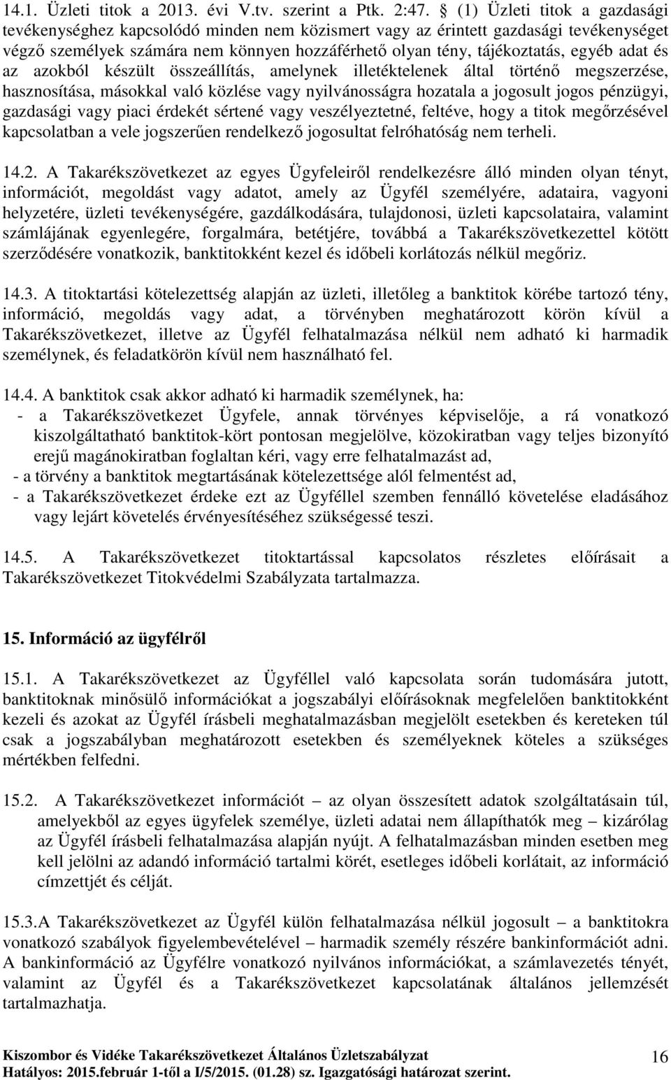 adat és az azokból készült összeállítás, amelynek illetéktelenek által történı megszerzése, hasznosítása, másokkal való közlése vagy nyilvánosságra hozatala a jogosult jogos pénzügyi, gazdasági vagy