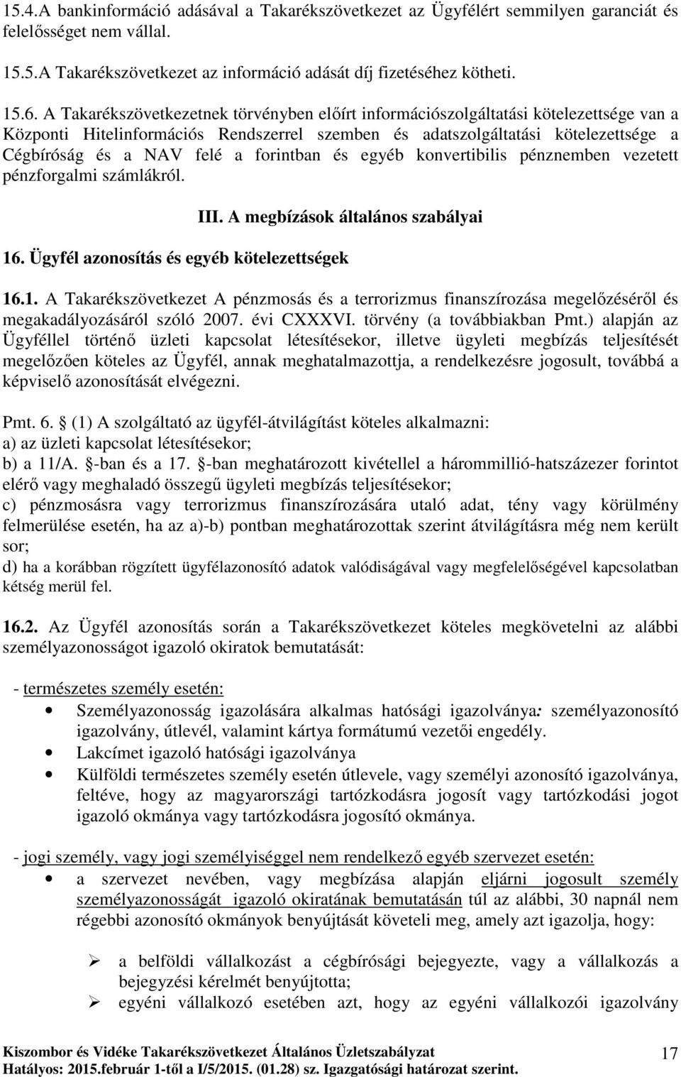 forintban és egyéb konvertibilis pénznemben vezetett pénzforgalmi számlákról. III. A megbízások általános szabályai 16