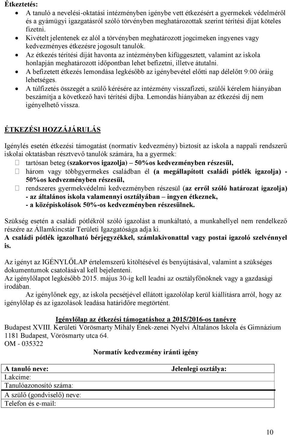 Az étkezés térítési díját havonta az intézményben kifüggesztett, valamint az iskola honlapján meghatározott időpontban lehet befizetni, illetve átutalni.