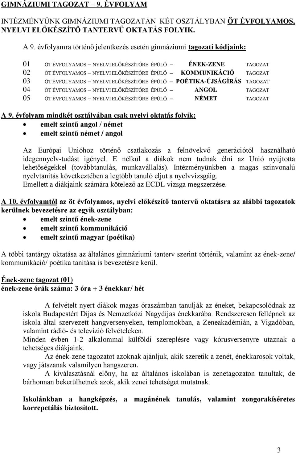 ÉVFOLYAMOS NYELVI ELŐKÉSZÍTŐRE ÉPÜLŐ POÉTIKA-ÚJSÁGÍRÁS TAGOZAT 04 ÖT ÉVFOLYAMOS NYELVI ELŐKÉSZÍTŐRE ÉPÜLŐ ANGOL TAGOZAT 05 ÖT ÉVFOLYAMOS NYELVI ELŐKÉSZÍTŐRE ÉPÜLŐ NÉMET TAGOZAT A 9.