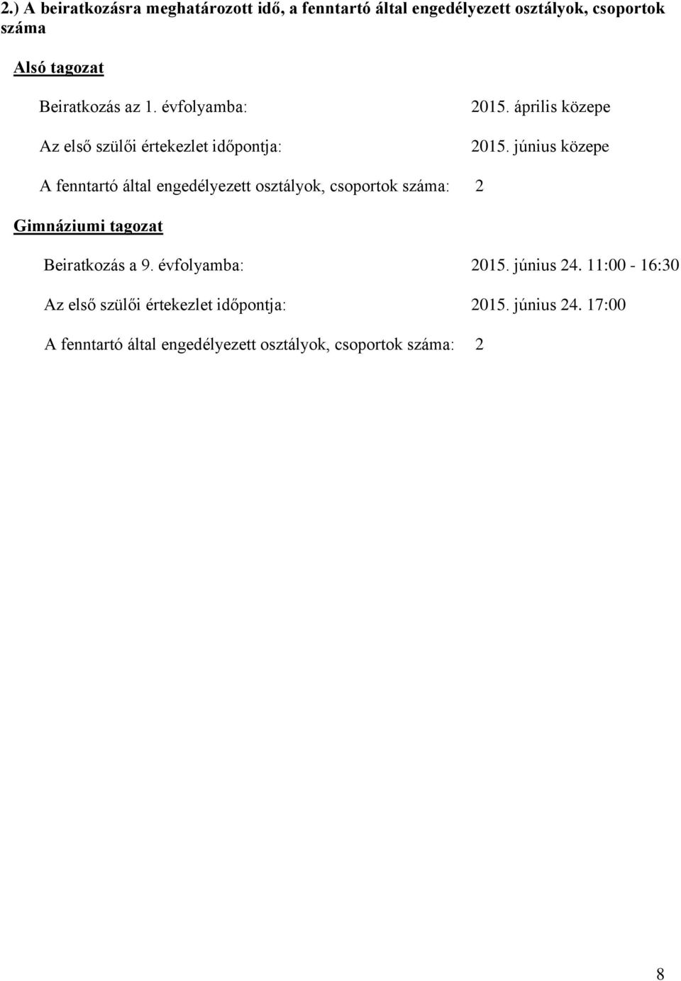 június közepe A fenntartó által engedélyezett osztályok, csoportok száma: 2 Gimnáziumi tagozat Beiratkozás a 9.