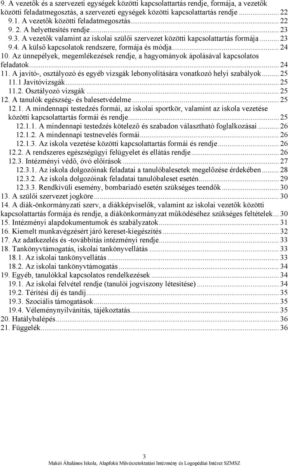 A külső kapcsolatok rendszere, formája és módja... 24 10. Az ünnepélyek, megemlékezések rendje, a hagyományok ápolásával kapcsolatos feladatok... 24 11.