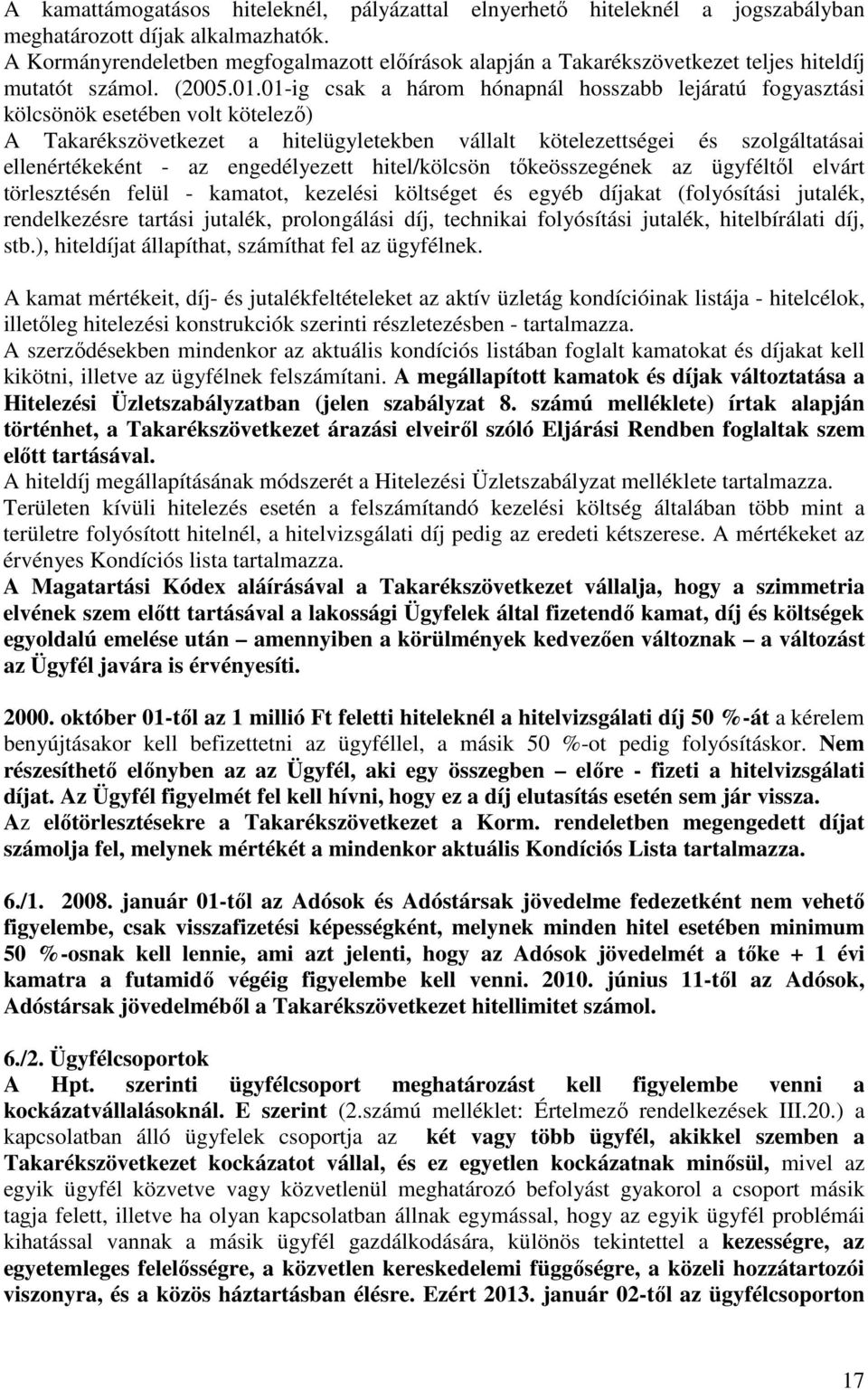 01-ig csak a három hónapnál hosszabb lejáratú fogyasztási kölcsönök esetében volt kötelező) A Takarékszövetkezet a hitelügyletekben vállalt kötelezettségei és szolgáltatásai ellenértékeként - az