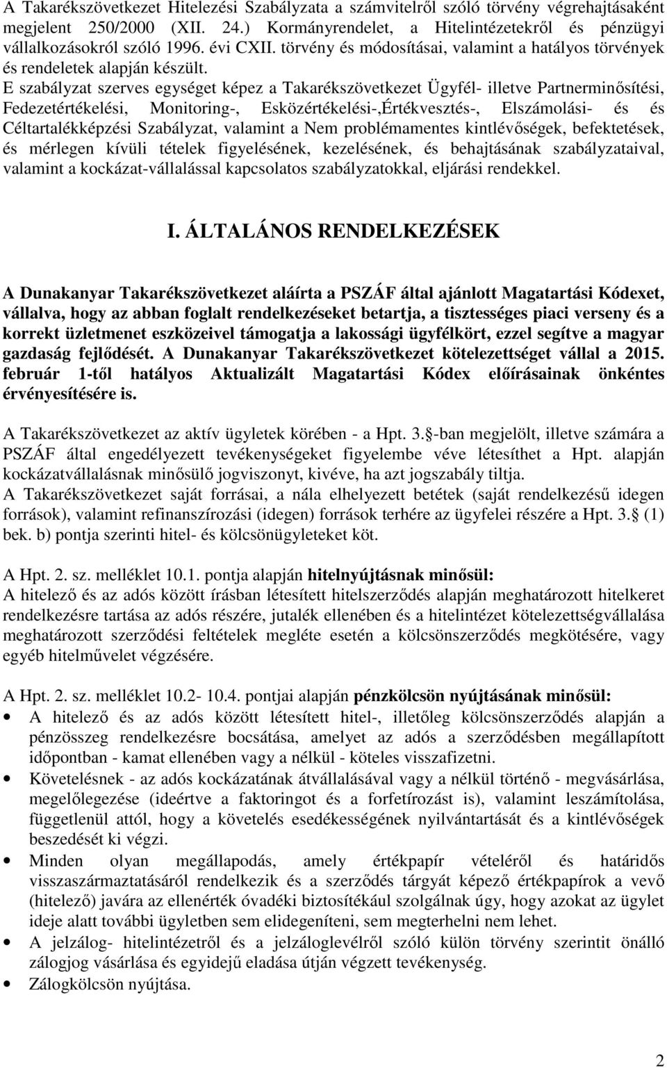 E szabályzat szerves egységet képez a Takarékszövetkezet Ügyfél- illetve Partnerminősítési, Fedezetértékelési, Monitoring-, Esközértékelési-,Értékvesztés-, Elszámolási- és és Céltartalékképzési