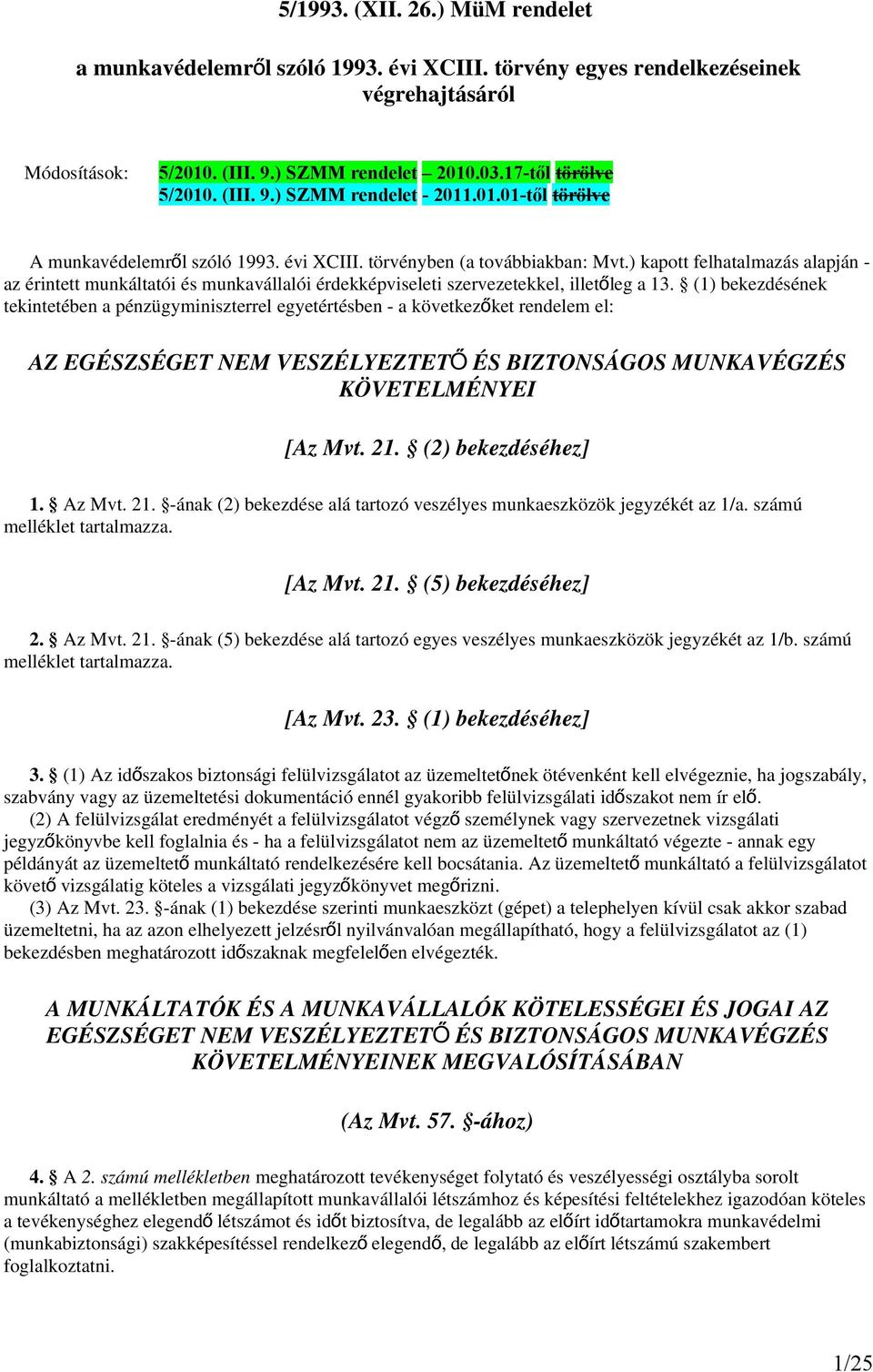 ) kapott felhatalmazás alapján - az érintett munkáltatói és munkavállalói érdekképviseleti szervezetekkel, illető leg a 13.