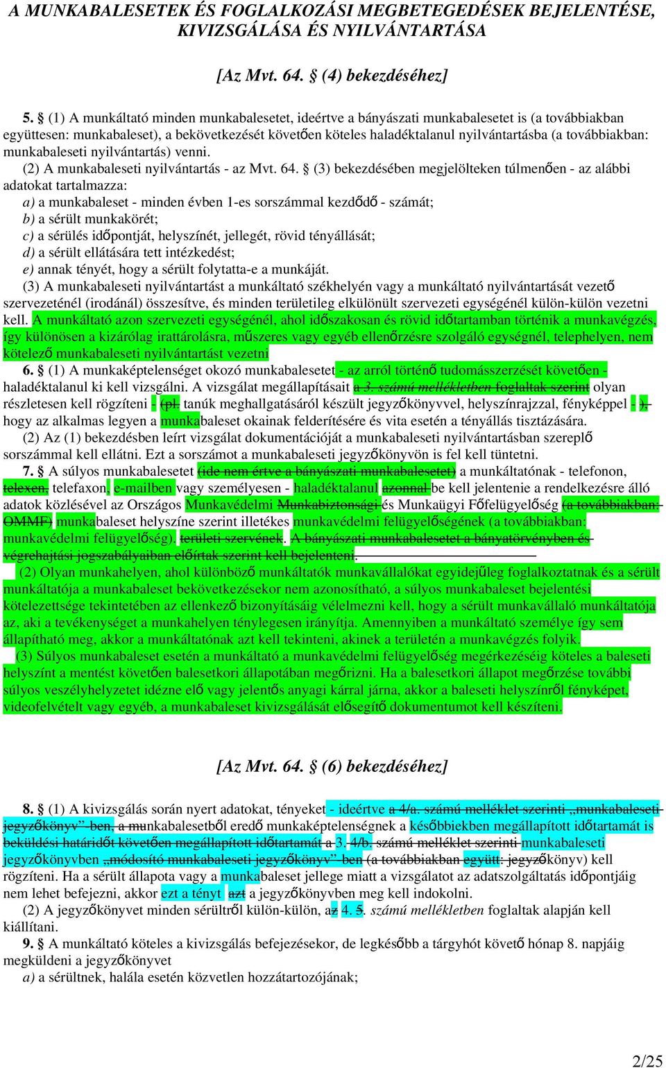 továbbiakban: munkabaleseti nyilvántartás) venni. (2) A munkabaleseti nyilvántartás - az Mvt. 64.