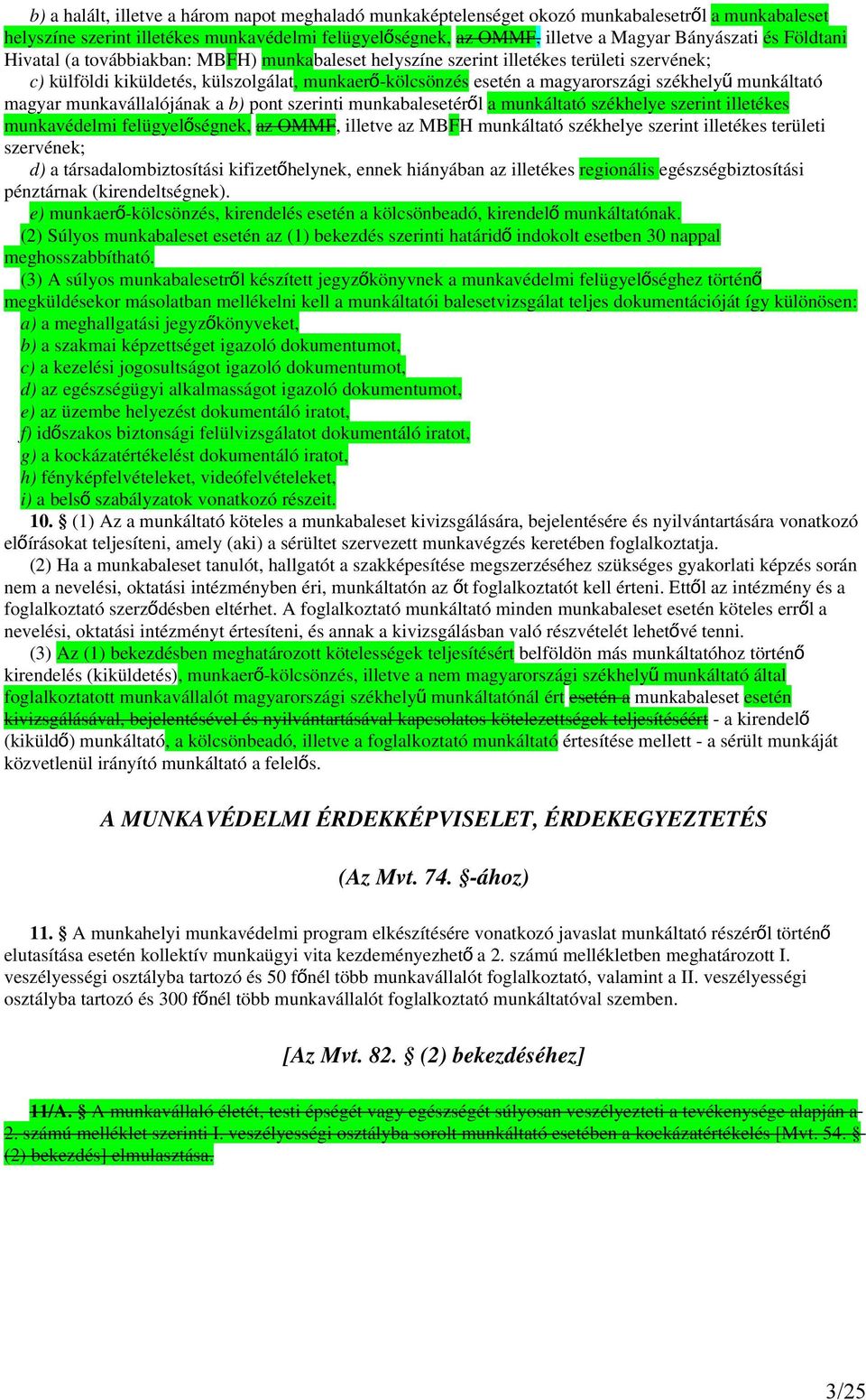 munkáltató magyar munkavállalójának a b) pont szerinti munkabalesetéről a munkáltató székhelye szerint illetékes munkavédelmi felügyelő ségnek, az OMMF, illetve az MBFH munkáltató székhelye szerint