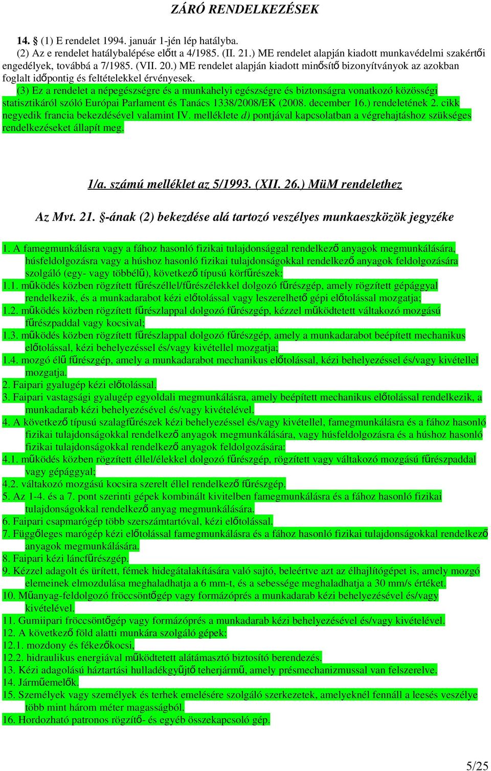 ) ME rendelet alapján kiadott minősít ő bizonyítványok az azokban foglalt időpontig és feltételekkel érvényesek.