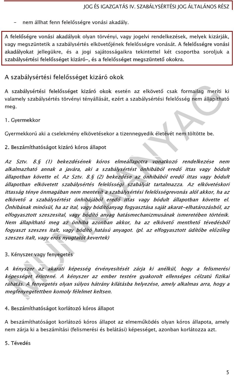 A felelősségre vonási akadályokat jellegükre, és a jogi sajátosságaikra tekintettel két csoportba soroljuk a szabálysértési felelősséget kizáró-, és a felelősséget megszüntető okokra.