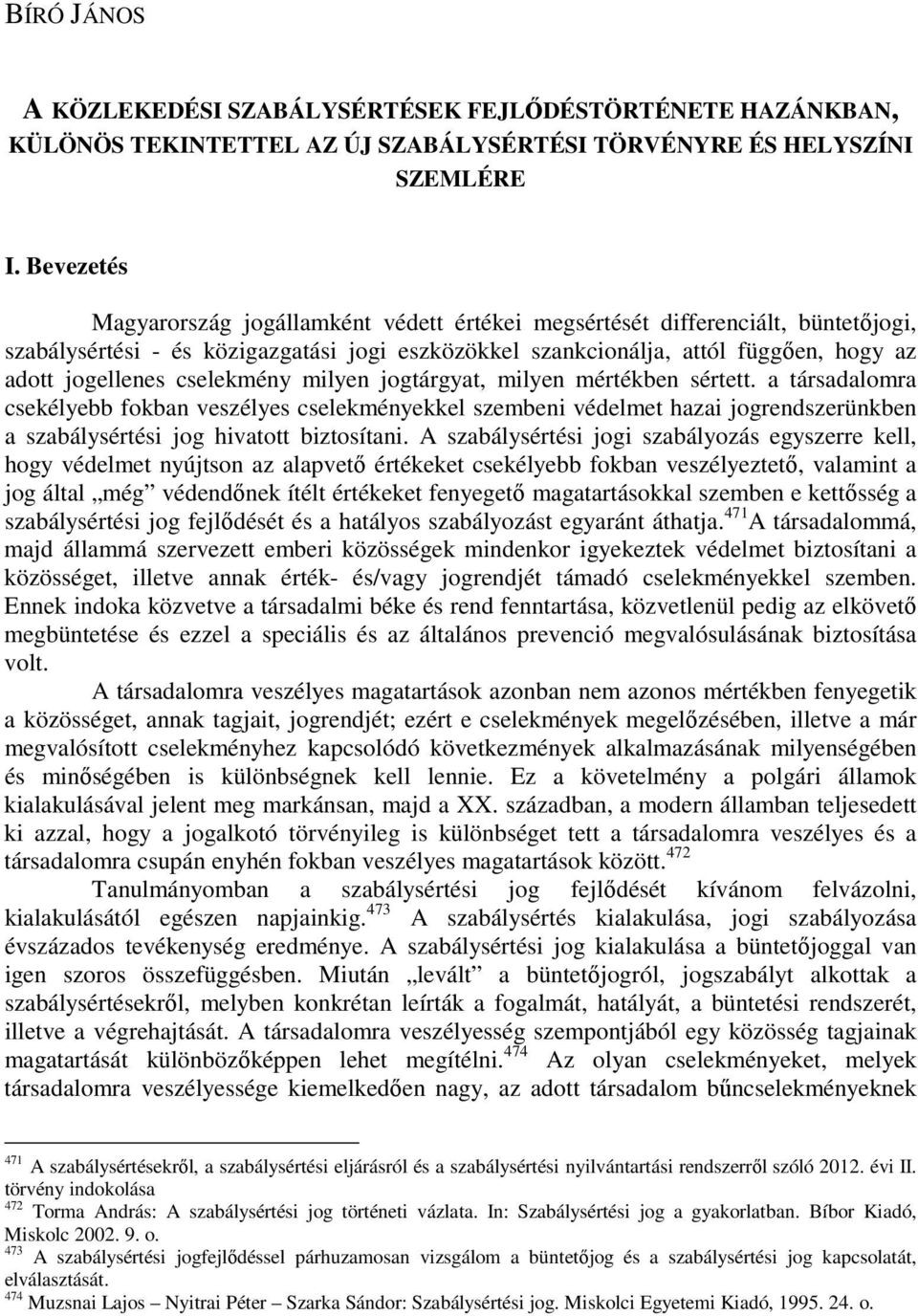 cselekmény milyen jogtárgyat, milyen mértékben sértett. a társadalomra csekélyebb fokban veszélyes cselekményekkel szembeni védelmet hazai jogrendszerünkben a szabálysértési jog hivatott biztosítani.