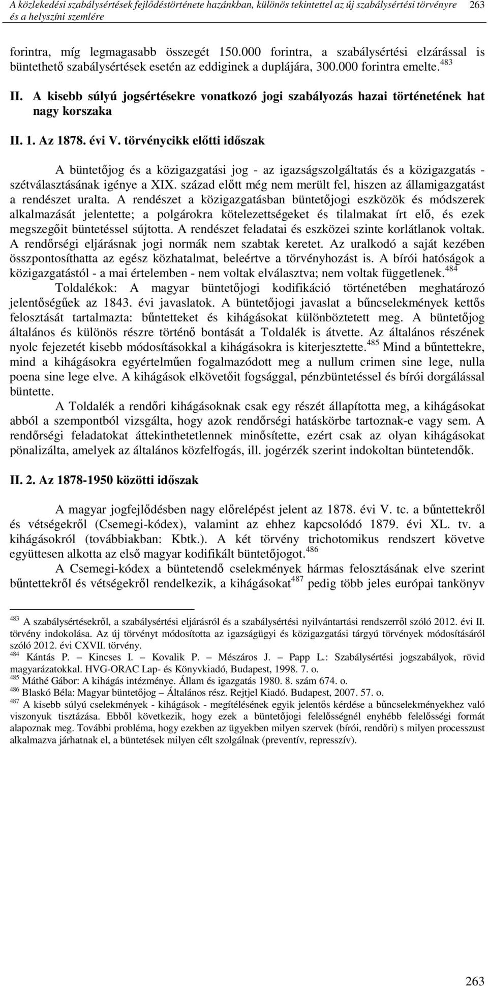 A kisebb súlyú jogsértésekre vonatkozó jogi szabályozás hazai történetének hat nagy korszaka II. 1. Az 1878. évi V.