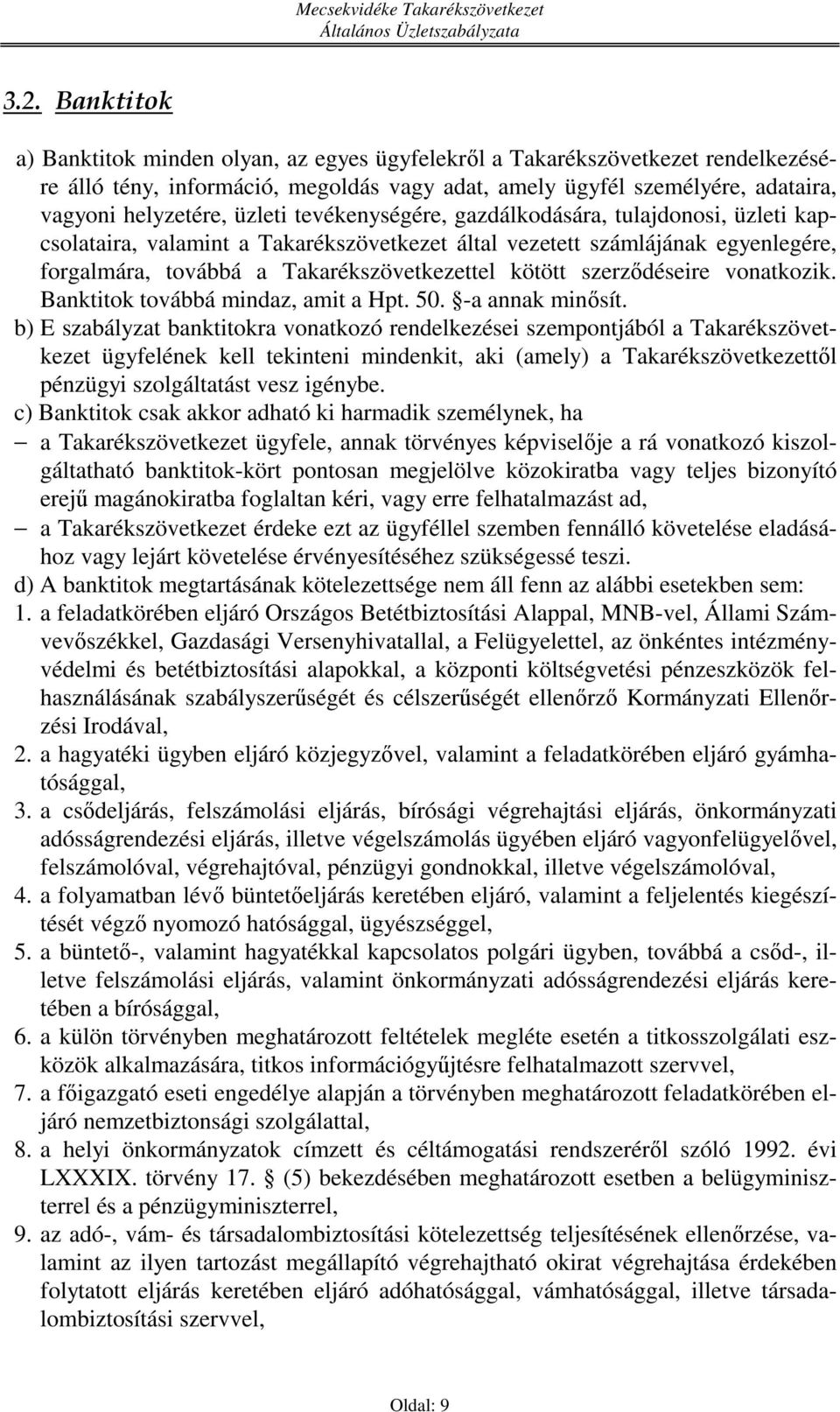 szerződéseire vonatkozik. Banktitok továbbá mindaz, amit a Hpt. 50. -a annak minősít.