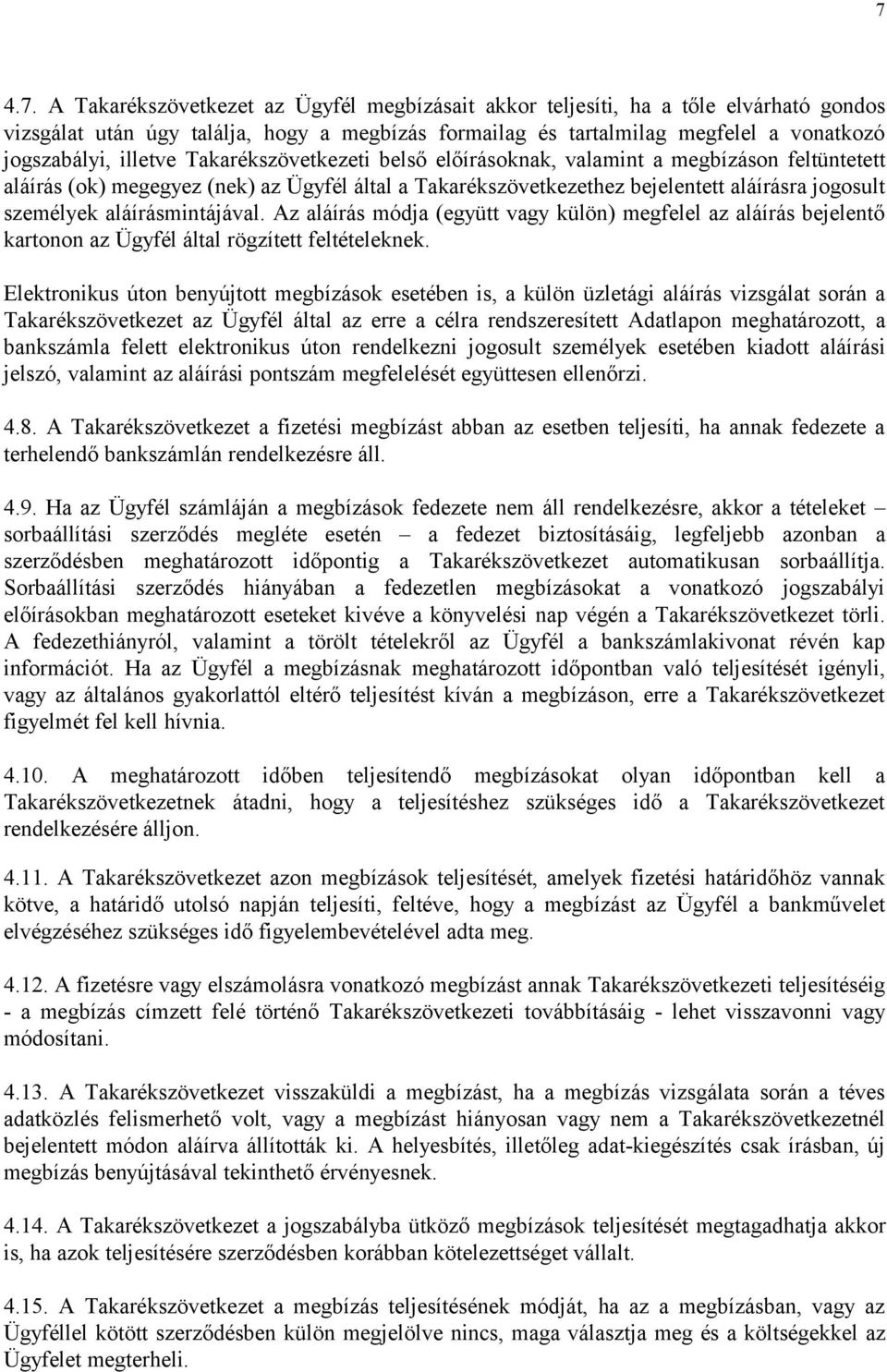 aláírásmintájával. Az aláírás módja (együtt vagy külön) megfelel az aláírás bejelentő kartonon az Ügyfél által rögzített feltételeknek.