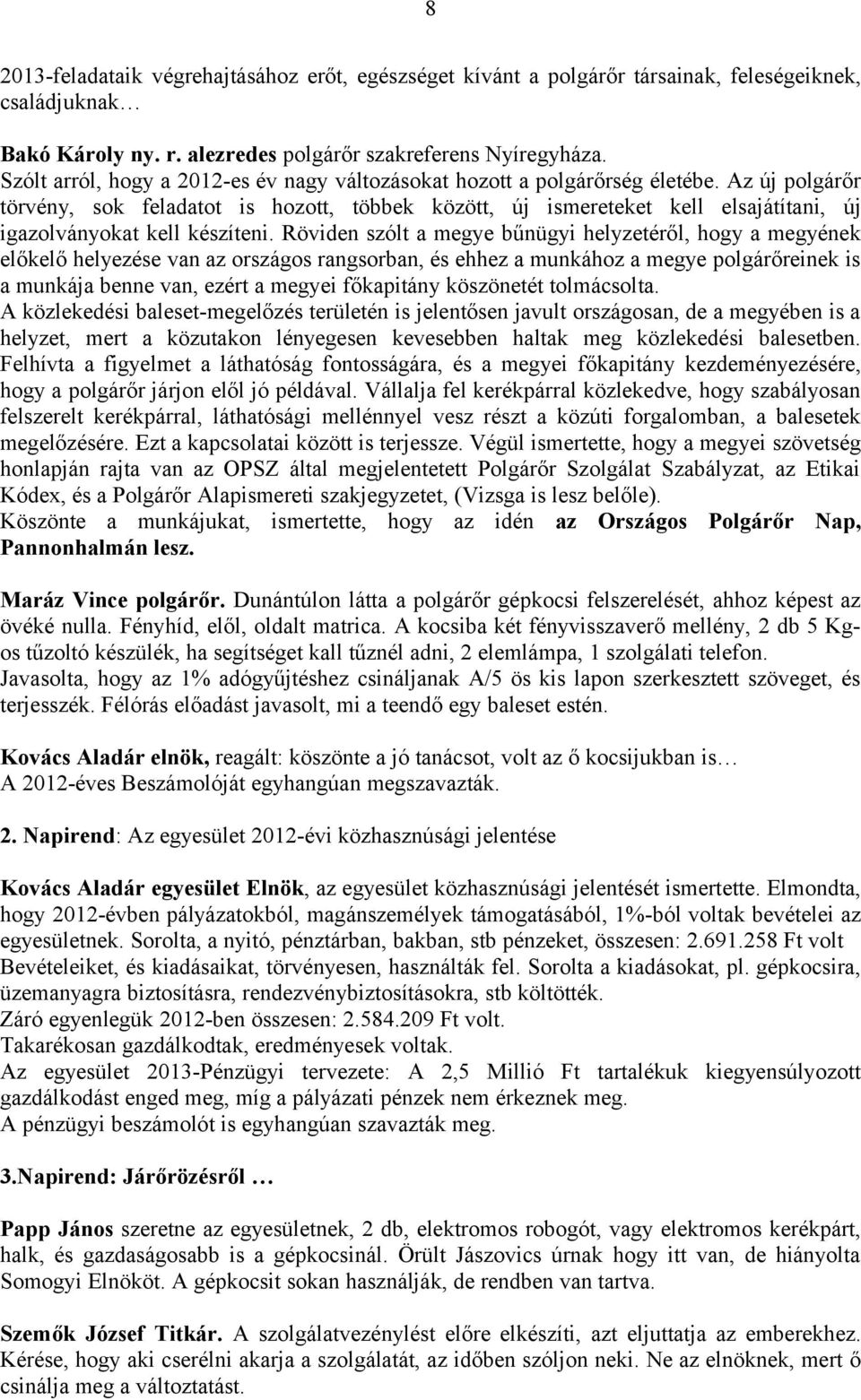 Az új polgárőr törvény, sok feladatot is hozott, többek között, új ismereteket kell elsajátítani, új igazolványokat kell készíteni.